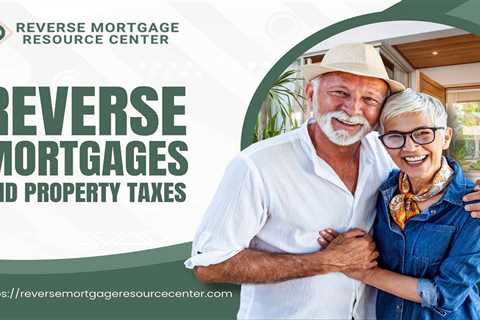 Reverse Mortgages and Property Taxes