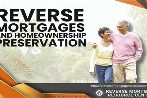 Reverse Mortgages and Homeownership Preservation