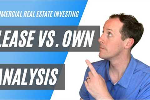 Lease vs. Own Analysis - Commercial Real Estate Investing For Business Owners