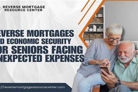 Reverse Mortgages and Economic Security for Seniors Facing Unexpected Expenses