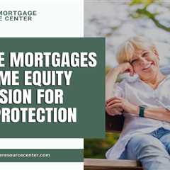 Reverse Mortgages and Home Equity Conversion for Asset Protection