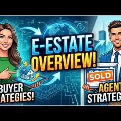 E-Estate Overview! Buyer and Agent Strategies!