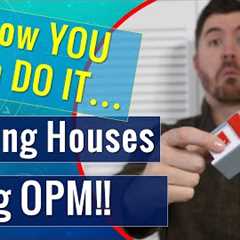 Investing in Real Estate With No Money | How to Flip Houses with OPM!