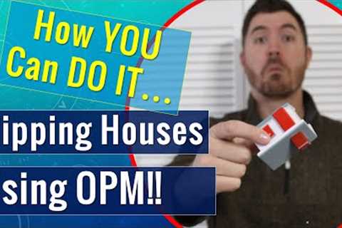 Investing in Real Estate With No Money | How to Flip Houses with OPM!