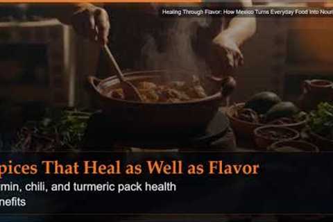 Healing Through Flavor: How Mexico Turns Everyday Food Into Nourishment