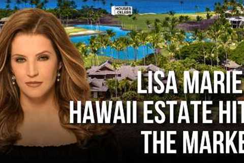 Lisa Marie Presley’s Hawaii Estate Is Hitting the Market. Here’s What We Know