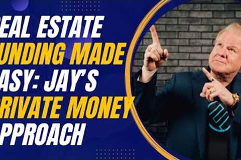 Real Estate Funding Made Easy: Jay Conner’s Private Money Approach