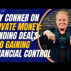 Jay Conner on Private Money: Funding Deals and Gaining Financial Control