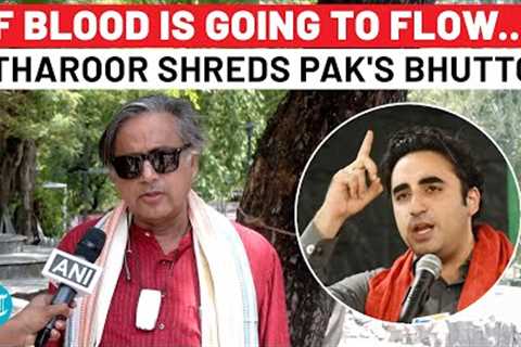 Indus Water Firestorm: Shashi Tharoor’s Unflinching Reply to Pakistan''s Bilawal Bhutto’s..
