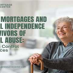 Reverse Mortgages and Financial Independence for Survivors of Financial Abuse: Reclaiming Control..