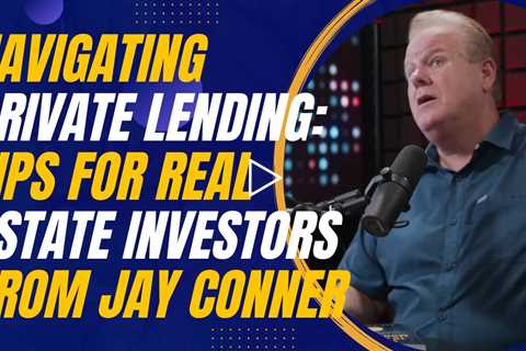 Navigating Private Lending: Tips for Real Estate Investors from Jay Conner and Mike Zlotnik