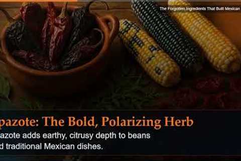 The Forgotten Ingredients That Built Mexican Cuisine